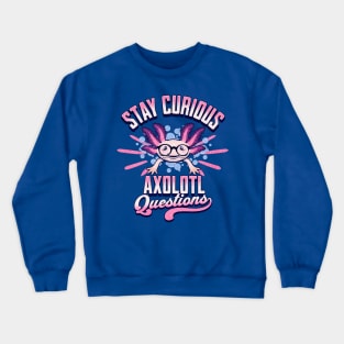 Stay Curious - Axolotl Questions Crewneck Sweatshirt